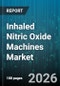 Inhaled Nitric Oxide Machines Market - Global Forecast 2026-2032 - Product Image