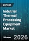 Indutrial Thermal Processing Equipment Market - Global Forecast 2026-2032 - Product Thumbnail Image