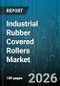 Industrial Rubber Covered Rollers Market - Global Forecast 2026-2032 - Product Thumbnail Image