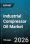 Industrial Compressor Oil Market - Global Forecast 2026-2032 - Product Thumbnail Image