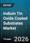Indium Tin Oxide Coated Substrates Market - Global Forecast 2026-2032 - Product Thumbnail Image