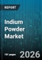 Indium Powder Market - Global Forecast 2026-2032 - Product Thumbnail Image