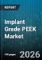 Implant Grade PEEK Market - Global Forecast 2026-2032 - Product Thumbnail Image