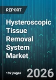 Hysteroscopic Tissue Removal System Market - Global Forecast 2026-2032- Product Image