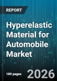Hyperelastic Material for Automobile Market - Global Forecast 2026-2032- Product Image