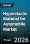 Hyperelastic Material for Automobile Market - Global Forecast 2026-2032 - Product Thumbnail Image