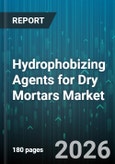Hydrophobizing Agents for Dry Mortars Market - Global Forecast 2026-2032- Product Image