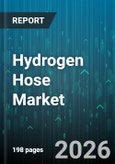 Hydrogen Hose Market - Global Forecast 2026-2032- Product Image