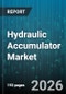 Hydraulic Accumulator Market - Global Forecast 2026-2032 - Product Thumbnail Image