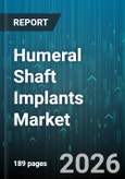Humeral Shaft Implants Market - Global Forecast 2026-2032- Product Image