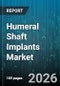 Humeral Shaft Implants Market - Global Forecast 2026-2032 - Product Thumbnail Image