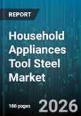 Household Appliances Tool Steel Market - Global Forecast 2026-2032- Product Image