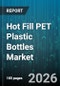 Hot Fill PET Plastic Bottles Market - Global Forecast 2026-2032 - Product Image