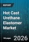 Hot Cast Urethane Elastomer Market - Global Forecast 2026-2032 - Product Thumbnail Image