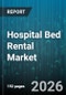Hospital Bed Rental Market - Global Forecast 2026-2032 - Product Thumbnail Image