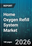 Home Oxygen Refill System Market - Global Forecast 2026-2032- Product Image