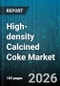 High-density Calcined Coke Market - Global Forecast 2026-2032 - Product Image
