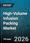 High-Volume Infusion Packing Market - Global Forecast 2026-2032 - Product Thumbnail Image