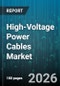 High-Voltage Power Cables Market - Global Forecast 2026-2032 - Product Thumbnail Image