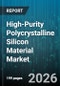 High-Purity Polycrystalline Silicon Material Market - Global Forecast 2026-2032 - Product Image