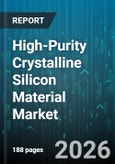 High-Purity Crystalline Silicon Material Market - Global Forecast 2026-2032- Product Image