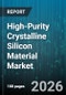 High-Purity Crystalline Silicon Material Market - Global Forecast 2026-2032 - Product Thumbnail Image