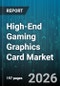 High-End Gaming Graphics Card Market - Global Forecast 2026-2032 - Product Image