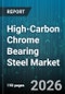 High-Carbon Chrome Bearing Steel Market - Global Forecast 2026-2032 - Product Image