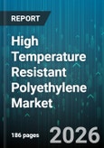 High Temperature Resistant Polyethylene Market - Global Forecast 2026-2032- Product Image