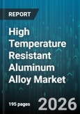 High Temperature Resistant Aluminum Alloy Market - Global Forecast 2026-2032- Product Image