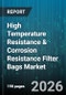 High Temperature Resistance & Corrosion Resistance Filter Bags Market - Global Forecast 2026-2032 - Product Image