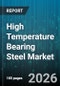 High Temperature Bearing Steel Market - Global Forecast 2026-2032 - Product Image