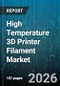 High Temperature 3D Printer Filament Market - Global Forecast 2026-2032 - Product Image