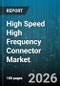 High Speed High Frequency Connector Market - Global Forecast 2026-2032 - Product Thumbnail Image