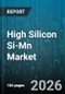 High Silicon Si-Mn Market - Global Forecast 2026-2032 - Product Image