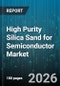 High Purity Silica Sand for Semiconductor Market - Global Forecast 2026-2032 - Product Thumbnail Image
