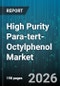 High Purity Para-tert-Octylphenol Market - Global Forecast 2026-2032 - Product Thumbnail Image