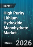 High Purity Lithium Hydroxide Monohydrate Market - Global Forecast 2026-2032- Product Image