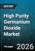 High Purity Germanium Dioxide Market - Global Forecast 2026-2032- Product Image