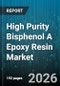 High Purity Bisphenol A Epoxy Resin Market - Global Forecast 2026-2032 - Product Image
