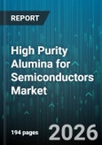 High Purity Alumina for Semiconductors Market - Global Forecast 2026-2032- Product Image