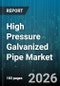 High Pressure Galvanized Pipe Market - Global Forecast 2026-2032 - Product Image