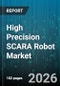 High Precision SCARA Robot Market - Global Forecast 2026-2032 - Product Thumbnail Image