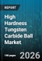 High Hardness Tungsten Carbide Ball Market - Global Forecast 2026-2032 - Product Image