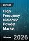 High Frequency Dielectric Powder Market - Global Forecast 2026-2032 - Product Thumbnail Image
