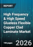 High Frequency & High Speed Glueless Flexible Copper Clad Laminate Market - Global Forecast 2026-2032- Product Image