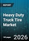 Heavy Duty Truck Tire Market - Global Forecast 2026-2032 - Product Thumbnail Image