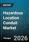Hazardous Location Conduit Market - Global Forecast 2026-2032 - Product Thumbnail Image