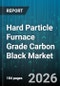 Hard Particle Furnace Grade Carbon Black Market - Global Forecast 2026-2032 - Product Thumbnail Image