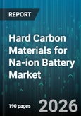 Hard Carbon Materials for Na-ion Battery Market - Global Forecast 2026-2032- Product Image